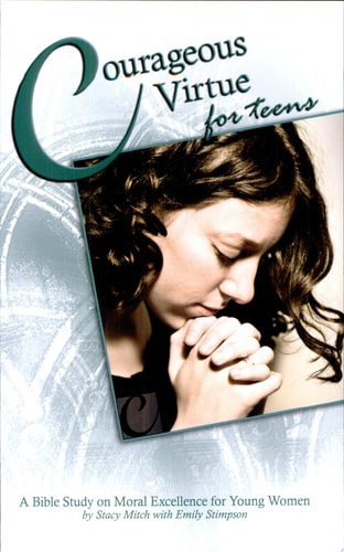 Courageous Virtue for Teens: A Bible Study of Moral Excellence for Young Women