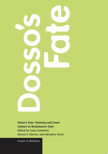 Dosso's Fate: Painting and Court Culture in Renaissance Italy (Issues & Debates)