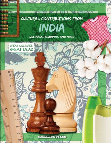 Cultural Contributions from India: Decimals, Shampoo, and More (Great Cultures, Great Ideas)