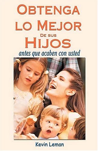 Obtenga Lo Mejor De Sus Hijos, Antes Que Acaben Con Usted