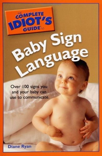 The Complete Idiot's Guide to Baby Sign Language