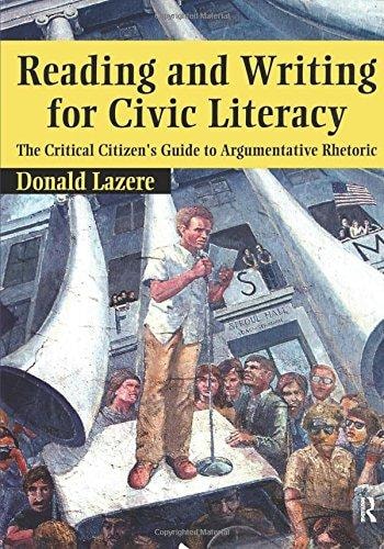 Reading and Writing for Civic Literacy: The Critical Citizen's Guide to Argumentative Rhetoric (Cultural Politics & the Promise of Democracy)