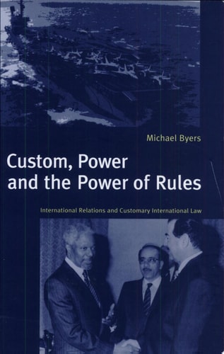 Custom, Power and the Power of Rules: International Relations and Customary International Law