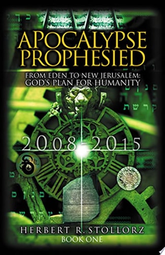 Apocalypse Prophesied: From Eden to New Jerusalem God's Plan for Humanity