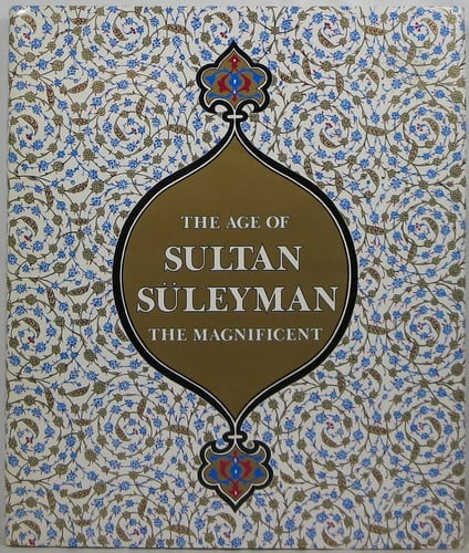 The Age of Sultan Suleyman the Magnificent