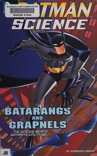 Batarangs and Grapnels: The Science Behind Batman's Utility Belt (Batman Science)