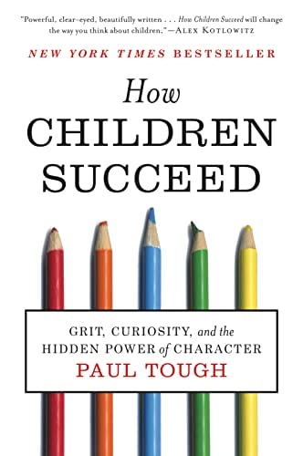 How Children Succeed Grit, Curiosity, and the Hidden Power of Character