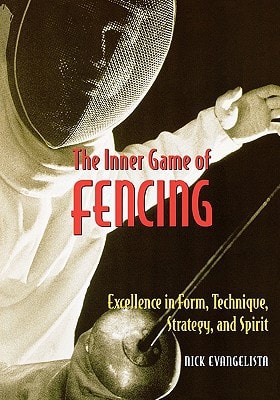 The Inner Game of Fencing: Excellence in Form, Technique, Strategy and Spirit.