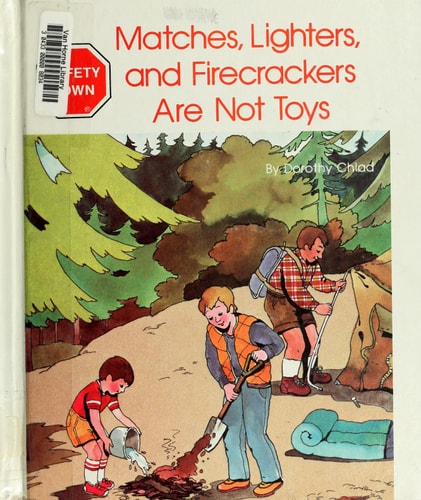 Matches, Lighters and Firecrackers Are Not Toys (Safety Town)