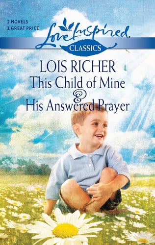 This Child of Mine and His Answered Prayer: An Anthology (Love Inspired Classics)