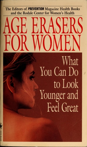 Age Erasers for Women: Actions You Can Take Right Now to Look Younger and Feel Great