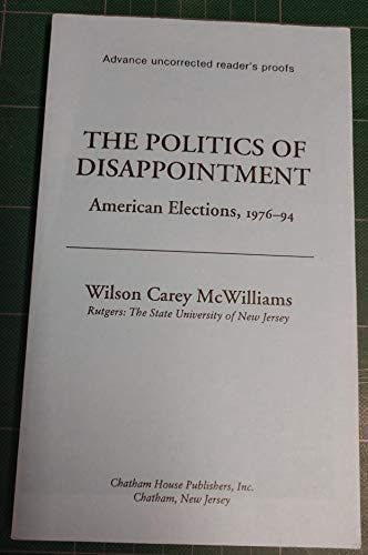 The Politics of Disappointment: American Elections, 1976-94 (Chatham House Studies in Political Thinking)