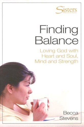 Finding Balance: Loving God with Heart and Soul, Mind and Strength -- WORKBOOK