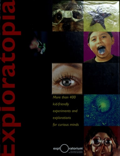 Exploratopia: More than 400 kid-friendly experiments and explorations for curious minds