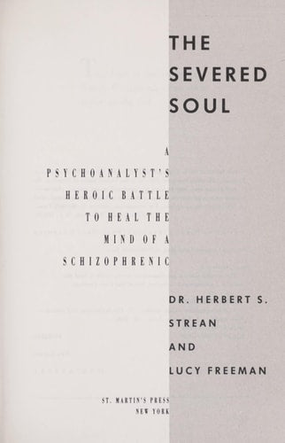 The Severed Soul: A Psychoanalyst's Heroic Battle to Heal the Mind of a Schizophrenic