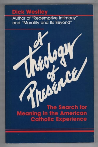 A Theology of Presence: The Search for Meaning in the American Catholic Experience
