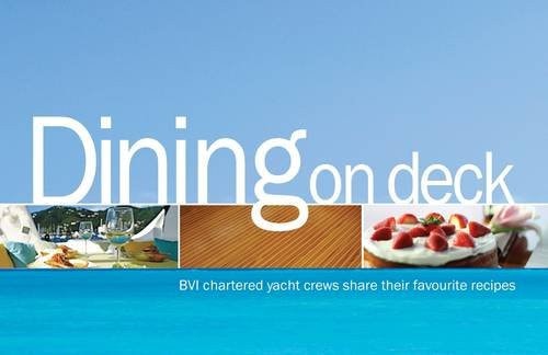 Dining on Deck: BVI Chartered Yacht Crews Share Their Favourite Recipes