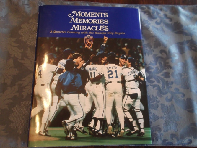 Moments Memories Miracles: A Quarter Century With the Kansas City Royals