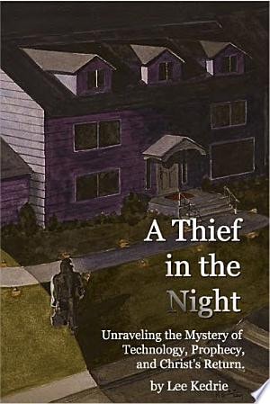 A Thief in the Night (Unraveling the Mystery of Technology, Prophecy, and Christ's Return, 1)