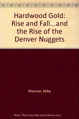Hardwood Gold: The Rise and Fall...and Rise of the Denver Nuggets
