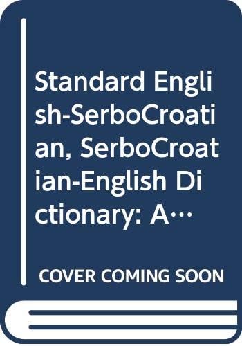 Standard English-SerboCroatian, SerboCroatian-English Dictionary: A Dictionary of Bosnian, Croatian, and Serbian Standards