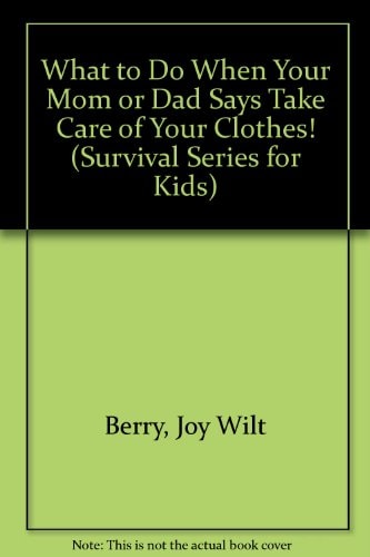 What to Do When Your Mom or Dad Says "Take Care of Your Clothes!" (Survival Series for Kids)