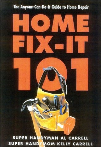 Home Fix-It 101: The Anyone-Can-Do-It Guide to Home Repair