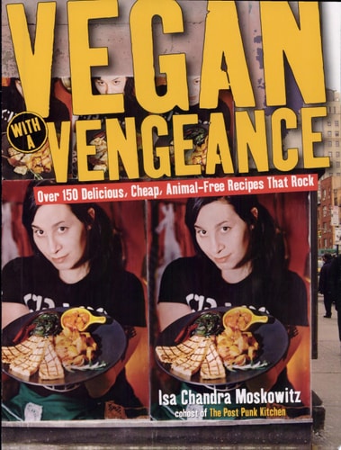 Vegan with a Vengeance : Over 150 Delicious, Cheap, Animal-Free Recipes That Rock