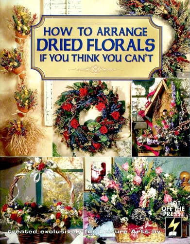 How to Arrange Dried Florals If You Think You Can't (Leisure Arts Craft Leaflets)