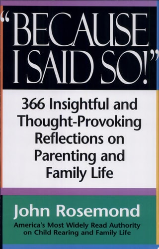 Because I Said So!: A Collection of 366 Insightful and Thought- Provoking Reflections on Parenting and Family Life