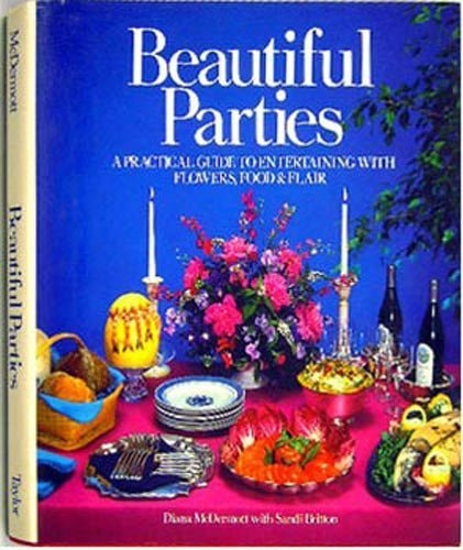 Beautiful Parties: A Practical Guide to Entertaining With Flowers, Food and Flair