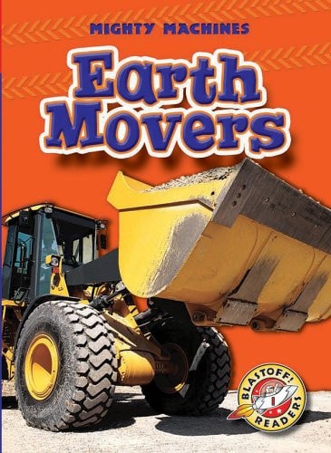 Earth Movers (Blastoff! Readers: Mighty Machines) (Blastoff Readers. Level 1)