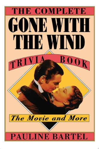 The Complete Gone with the Wind Trivia Book: The Movie and More