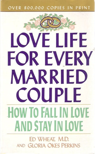 Love Life for Every Married Couple: How to Fall in Love, Stay in Love, Rekindle Your Love