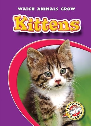 Kittens (Blastoff! Readers: Watch Animals Grow)