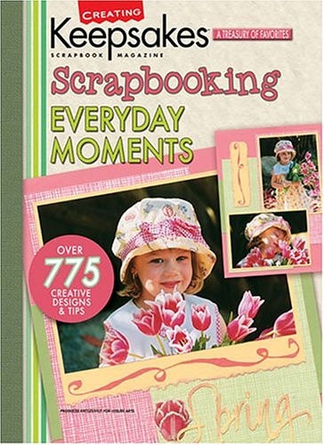 Scrapbooking Everyday Moments (Leisure Arts #15937) (Creating Keepsakes)