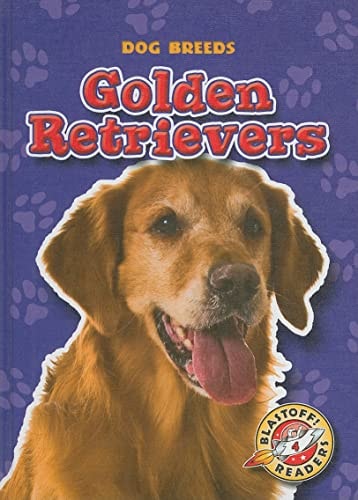Golden Retrievers (Blastoff! Readers: Dog Breeds) (Blastoff Readers. Level 4)