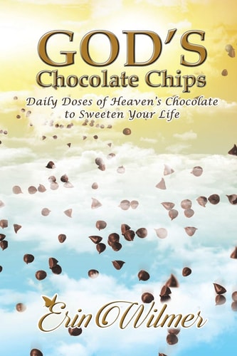 God’s Chocolate Chips: Daily Doses of Heaven’s Chocolate to Sweeten Your Life