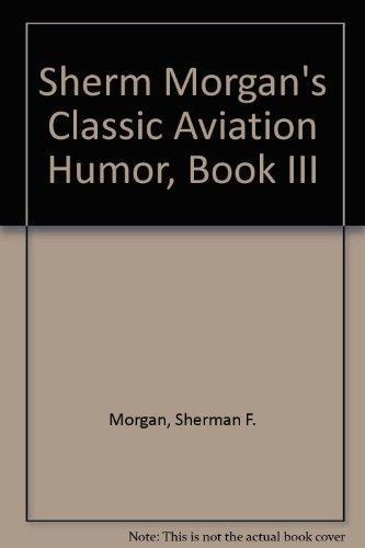 Sherm Morgan's Classic Aviation Humor, Book III