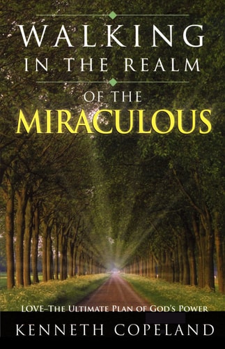 Walking in the Realm of the Miraculous: Love - The Ultimate Plan of God's Power