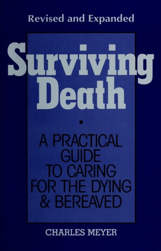 Surviving Death: A Practical Guide to Caring for the Dying & Bereaved