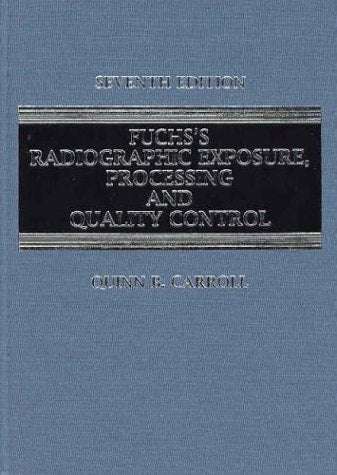 Fuchs's Radiographic Exposure and Quality Control (Practical Radiographic Imaging)