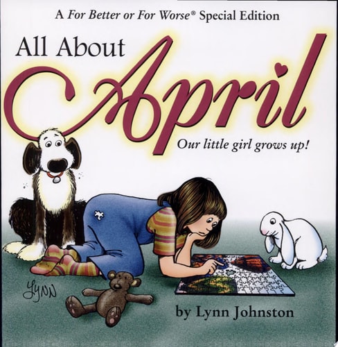 All About April: Our Little Girl Grows Up!: A For Better or For Worse Special Edition (Volume 24)