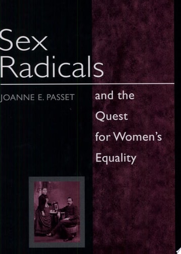 Sex Radicals and the Quest for Women's Equality (Women, Gender, and Sexuality in American History)