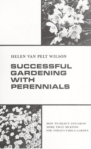 Successful gardening with perennials: How to select and grow more than 500 kinds for today's yard & garden