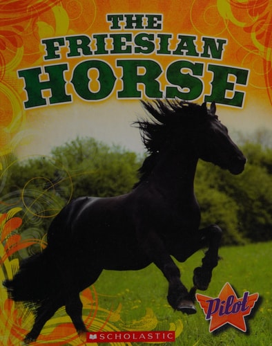 The Friesian Horse (Pilot Books: Horse Breed Roundup)