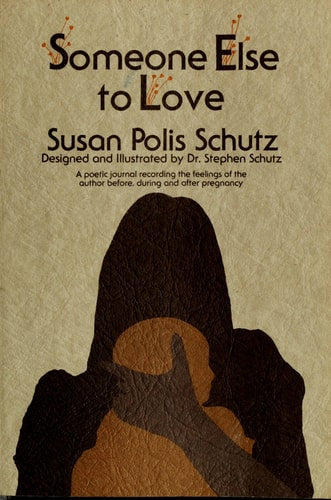 Someone Else to Love: A Poetic Journal Recording the Feelings of the Author Before, During, and After Pregnancy