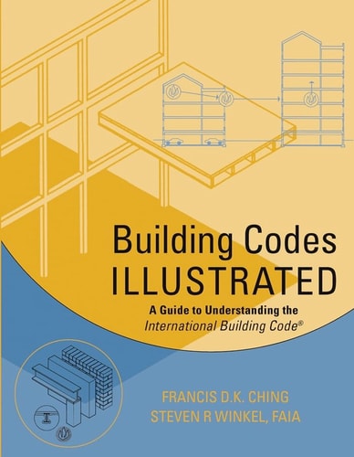 Building Codes Illustrated: A Guide to Understanding the International Building Code