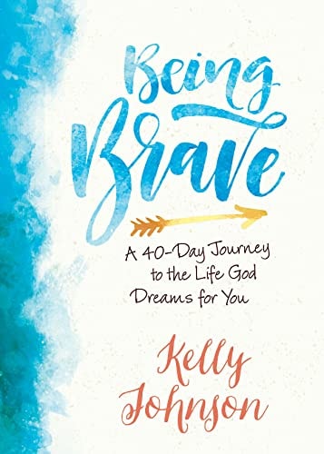 Being Brave: A 40-Day Journey to the Life God Dreams for You