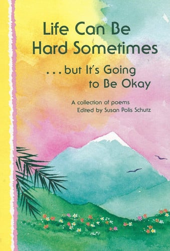 Life Can Be Hard Sometimes, But It's Going to Be Okay: A Collection of Poems (Self-Help)